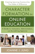 Character Formation in Online Education: A Guide for Instructors, Administrators, and Accrediting Agencies