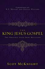 The King Jesus Gospel: The Original Good News Revisited