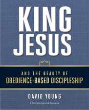 King Jesus and the Beauty of Obedience-Based Discipleship