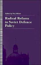 Radical Reform in Soviet Defence Policy: Selected Papers from the Fourth World Congress for Soviet and East European Studies, Harrogate, 1990