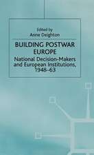 Building Postwar Europe: National Decision-Makers and European Institutions, 1948-63