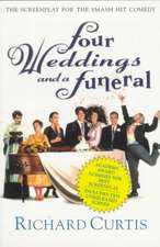 Four Weddings and a Funeral: The Screenplay for the Smash Hit Comedy