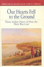 Our Hearts Fell to the Ground: Plains Indian Views of How the West Was Lost