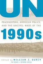 UN Peacekeeping, American Policy and the Uncivil Wars of the 1990s