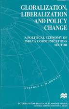 Globalization, Liberalization and Policy Change: A Political Economy of India's Communications Sector