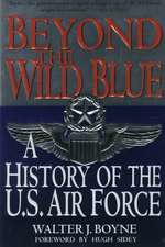 Beyond the Wild Blue: A History of the U.S. Air Force, 1947-1997