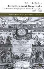 Enlightenment Geography: The Political Languages of British Geography, 1650-1850