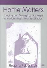 Home Matters: Longing and Belonging, Nostalgia and Mourning in Women’s Fiction