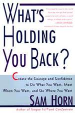 What's Holding You Back?: 30 Days to Having the Courage and Confidence to Do What You Want, Meet Whom You Want, and Go Where You Want