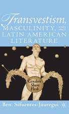 Transvestism, Masculinity, and Latin American Literature: Genders Share Flesh