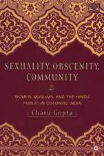 Sexuality, Obscenity and Community: Women, Muslims, and the Hindu Public in Colonial India