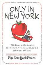 Only in New York: 400 Remarkable Answers to Intriguing, Provocative Questions about New York City