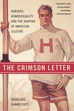 The Crimson Letter: Harvard, Homosexuality, and the Shaping of American Culture