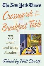 The New York Times Crosswords for Your Breakfast Table: Light and Easy Puzzles