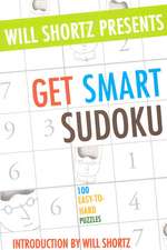 Will Shortz Presents Get Smart Sudoku: 100 Easy-to-hard Puzzles