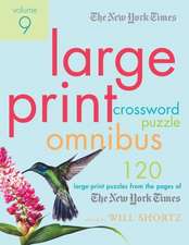 The New York Times Large-Print Crossword Puzzle Omnibus Volume 9: 120 Large-Print Puzzles from the Pages of the New York Times