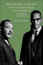 Martin Luther King, Jr., Malcolm X, and the Civil Rights Struggle of the 1950s and 1960s: A Brief History with Documents