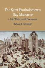 The Saint Bartholomew's Day Massacre: A Brief History with Documents