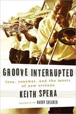 Groove Interrupted: Loss, Renewal, and the Music of New Orleans