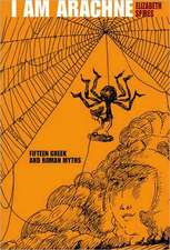 I Am Arachne: Fifteen Greek and Roman Myths