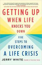 Getting Up When Life Knocks You Down: Five Steps to Overcoming a Life Crisis