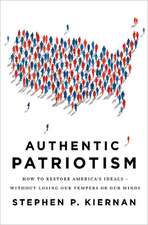 Authentic Patriotism: How to Restore America's Ideals, Without Losing Our Tempers or Our Minds