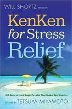 Will Shortz Presents Kenken for Stress Relief: 100 Easy to Hard Logic Puzzles That Make You Smarter