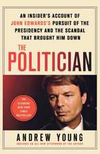 The Politician: An Insider's Account of John Edward's Pursuit of the Presidency and the Scandal That Brought Him Down