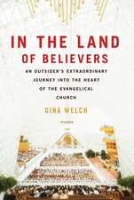 In the Land of Believers: An Outsider's Extraordinary Journey Into the Heart of the Evangelical Church