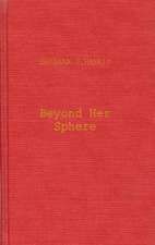 Beyond Her Sphere: Women and the Professions in American History