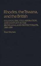 Rhodes, the Tswana, and the British: Colonialism, Collaboration, and Conflict in the Bechuanaland Protectorate, 1885-1899