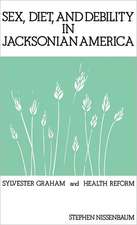 Sex, Diet, and Debility in Jacksonian America: Sylvester Graham and Health Reform