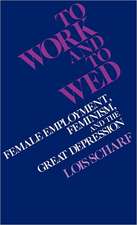 To Work and to Wed: Female Employment, Feminism, and the Great Depression