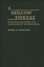 A Hollow Threat: Strategic Air Power and Containment Before Korea