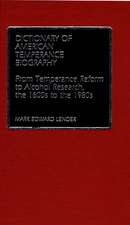 Dictionary of American Temperance Biography: From Temperance Reform to Alcohol Research, the 1600s to the 1980s