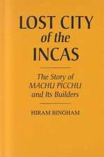 Lost City of the Incas: The Story of Machu Picchu and Its Builders