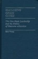 Managing Crisis Cities: The New Black Leadership and the Politics of Resource Allocation