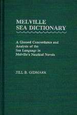 Melville Sea Dictionary: A Glossed Concordance and Analysis of the Sea Language in Melville's Nautical Novels