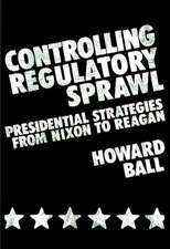 Controlling Regulatory Sprawl: Presidential Strategies from Nixon to Reagan