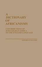 A Dictionary of Africanisms: Contributions of Sub-Saharan Africa to the English Language