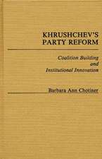 Khrushchev's Party Reform: Coalition Building and Institutional Innovation