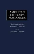 American Literary Magazines: The Eighteenth and Nineteenth Centuries