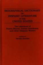 Biographical Dictionary of Hispanic Literature in the United States: The Literature of Puerto Ricans, Cuban Americans, and Other Hispanic Writers