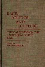 Race, Politics, and Culture: Critical Essays on the Radicalism of the 1960s