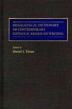 Biographical Dictionary of Contemporary Catholic American Writing