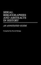 Serial Bibliographies and Abstracts in History: An Annotated Guide