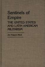 Sentinels of Empire: The United States and Latin American Militarism