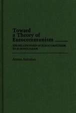 Toward a Theory of Eurocommunism: The Relationship of Eurocommunism to Eurosocialism