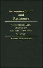 Accommodation and Resistance: The French Left, Indochina and the Cold War, 1944-1954