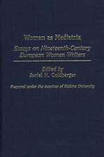 Woman as Mediatrix: Essays on Nineteenth-Century European Women Writers